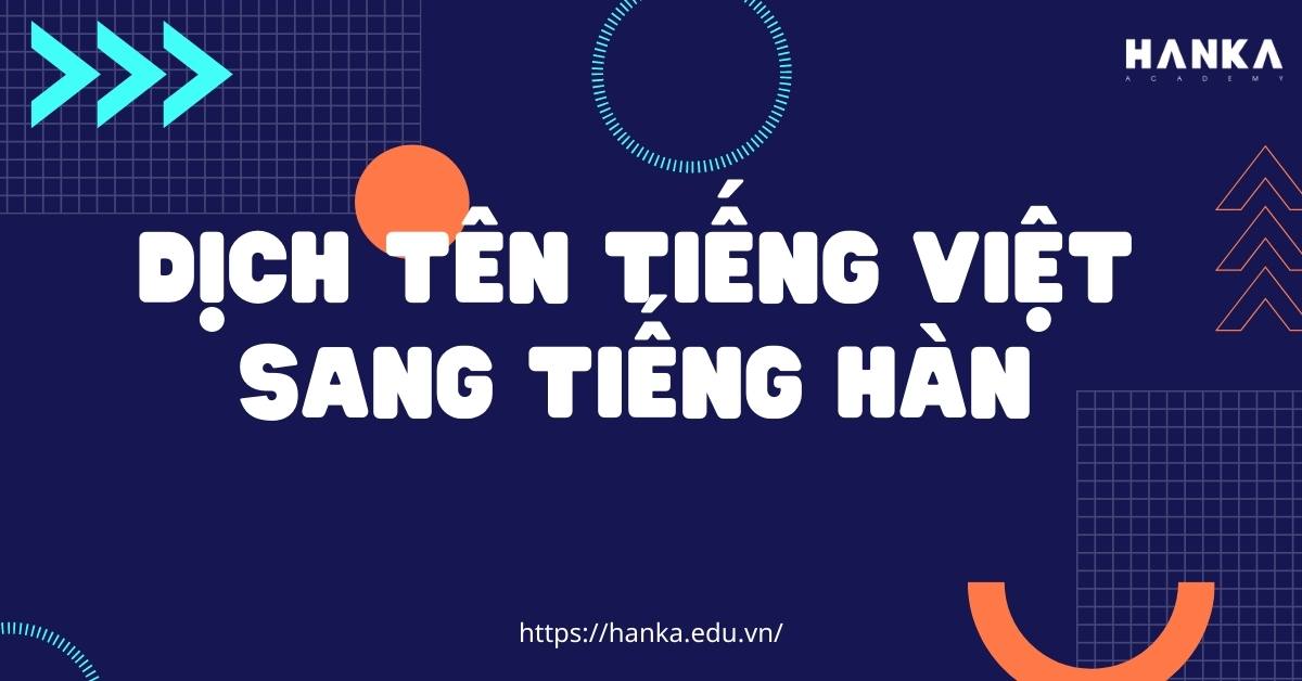 Tổng hợp những cách dịch tên tiếng Việt sang tiếng Hàn chính xác nhất